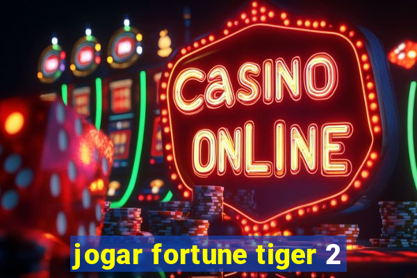 jogar fortune tiger 2